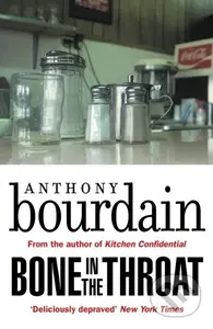 Bone In The Throat - Anthony Bourdain - kniha z kategorie Společenská beletrie