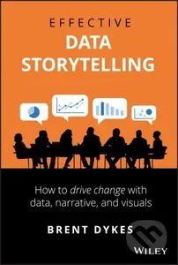 Effective Data Storytelling (How to Drive Change with Data, Narrative and Visuals) - kniha z kategorie Matematika