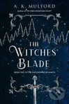 The Witches' Blade (A Novel) - A.K. Mulford