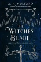 The Witches' Blade (A Novel) - A.K. Mulford