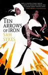 Ten Arrows of Iron - Sam Sykes