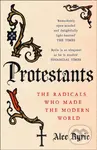 Protestants (The Radicals Who Made the Modern World) - kniha z kategorie Filozofie