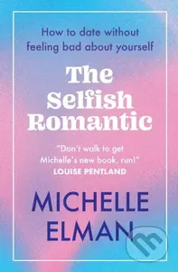 The Selfish Romantic (How to date without feeling bad about yourself) - kniha z kategorie Humanitní a společenské vědy