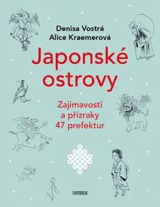 Japonské ostrovy - Zajímavosti a přízraky 47 prefektur - Denisa Vostrá, Alice Kraemerová