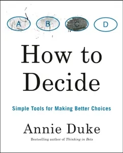 How to Decide - Annie Duke