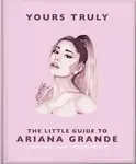 Yours Truly: The Little Guide to Ariana Grande - OH