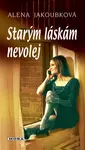 Starým láskám nevolej (poškozená) - Alena Jakoubková