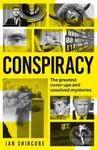 Conspiracy (The greatest cover-ups and unsolved mysteries) - Ian Shircore