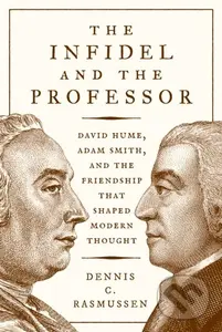 The Infidel and the Professor (David Hume, Adam Smith, and the Friendship That Shaped Modern Thought) - kniha z kategorie Byznys a management