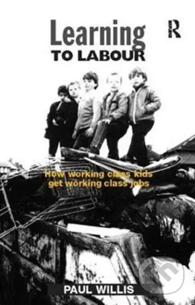 Learning to Labour (How Working Class Kids Get Working Class Jobs) - kniha z kategorie Humanitní a společenské vědy