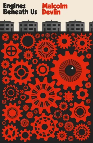 Engines Beneath Us - Malcolm Devlin