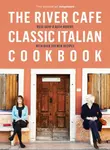 The River Cafe Classic Italian Cookbook - Ruth Rogers, Rose Gray