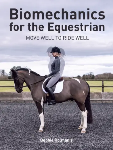 Biomechanics for the Equestrian - Debbie Rolmanis