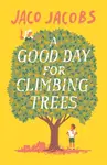 A Good Day for Climbing Trees - Jaco Jacobs