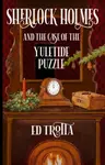 Sherlock Holmes and The Case of The Yuletide Puzzle - Ed Trotta