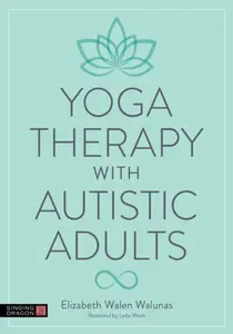 Yoga Therapy with Autistic Adults - Elizabeth Walunas