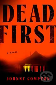 Dead First (A Novel) - Johnny Compton,Dead First (A Novel) - Johnny Compton - kniha z kategorie Horory