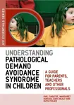 Understanding Pathological Demand Avoidance Syndrome in Children - Phil Christie, Margaret Duncan, Zara Healy, Ruth Fidler
