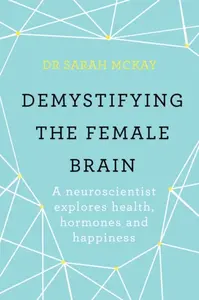 Demystifying The Female Brain - Dr Sarah McKay