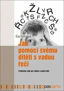 Jak pomoci svému dítěti s vadou řeči - Eva Kolesová