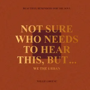 Not Sure Who Needs to Hear This, But... - Willie Greene