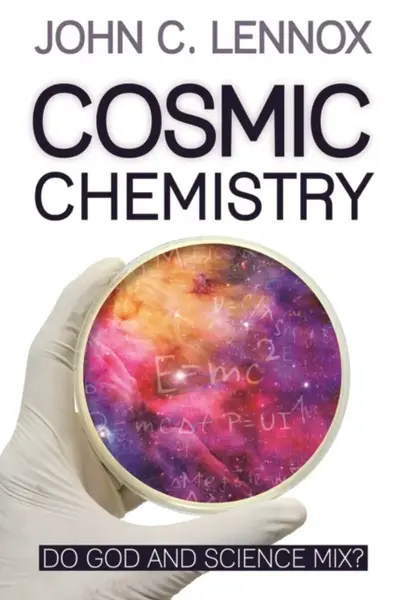 Cosmic Chemistry - Professor John C Lennox