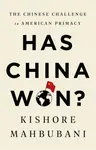 Has China Won? - Kishore Mahbubani
