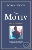 Das Motiv (Der einzige gute Grund fur Fuhrungsarbeit - eine Leadership-Fabel) - kniha z kategorie Byznys a management