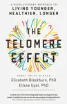 The Telomere Effect - Dr. Elissa Epel, Dr Elizabeth Blackburn