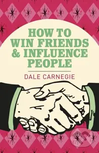 How To Win Friends and Influence People (The World's Best Selling Book on How to Succeed in Business)