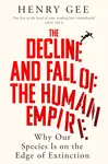 Decline and Fall of the Human Empire - Henry Gee