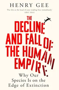 Decline and Fall of the Human Empire - Henry Gee