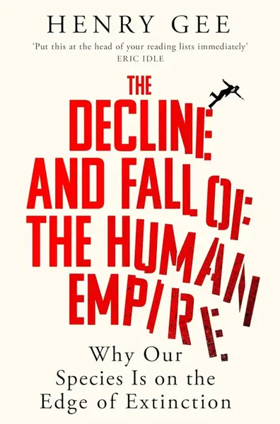 Decline and Fall of the Human Empire - Henry Gee