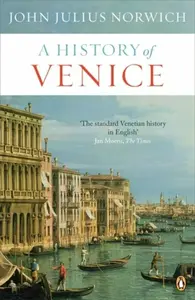 A History of Venice - John Julius Norwich