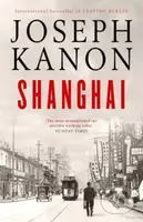 Shanghai (A gripping new wartime thriller from 'the most accomplished spy novelist working today' (Sunday Times)) - kniha z kategorie Detektivky,…