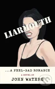 Liarmouth (A feel-bad romance) - John Waters - kniha z kategorie Společenská beletrie