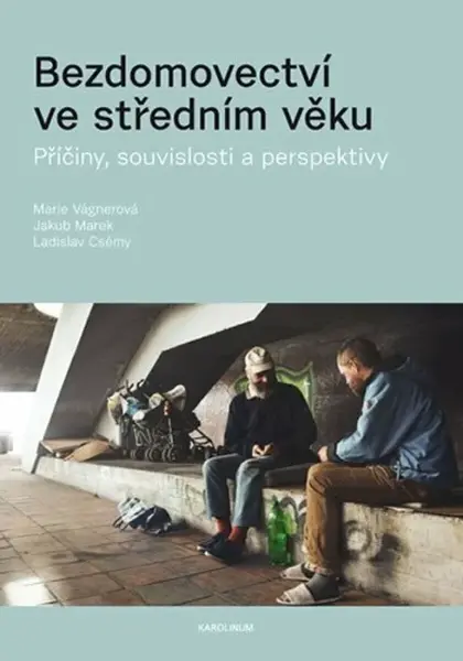 Bezdomovectví ve středním věku - Marie Vágnerová, Jakub Marek, Ladislav Csémy
