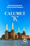 CALUMET "K" - Henry Kitchell Webster, Samuel Merwin - kniha z kategorie Společenská beletrie