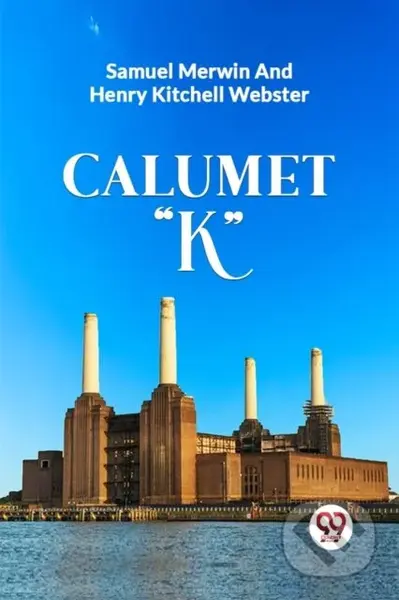 CALUMET "K" - Henry Kitchell Webster, Samuel Merwin - kniha z kategorie Společenská beletrie