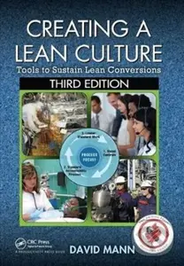 Creating a Lean Culture (Tools to Sustain Lean Conversions, Third Edition),Creating a Lean Culture (Tools to Sustain Lean Conversions, Third Edition) 