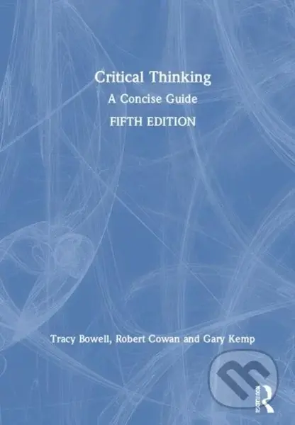 Critical Thinking (A Concise Guide) - Gary Kemp, Tracy Bowell, Robert Cowan - kniha z kategorie Filozofie
