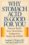 Why Stomach Acid Is Good for You - Jonathan V., M.D. Wright, Lane, Ph.D. Lenard