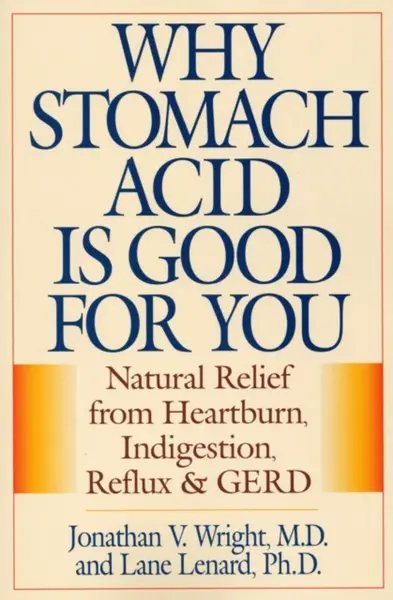 Why Stomach Acid Is Good for You - Jonathan V., M.D. Wright, Lane, Ph.D. Lenard