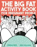 The Big Fat Activity Book for Pregnant People - Erin Williams, Jordan Reid