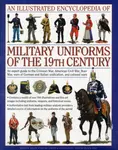 Illustrated Encyclopedia of Military Uniforms of the 19th Century - Kiley & Black Smith