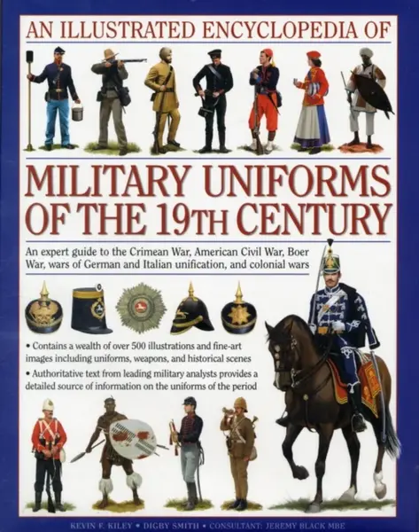 Illustrated Encyclopedia of Military Uniforms of the 19th Century - Kiley & Black Smith
