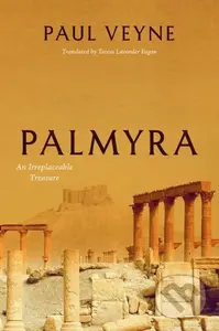 Palmyra (An Irreplaceable Treasure) - Paul Veyne - kniha z kategorie Historie