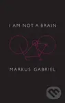 I am Not a Brain (Philosophy of Mind for the 21st Century) - kniha z kategorie Filozofie
