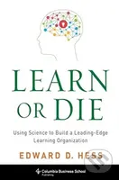 Learn or Die (Using Science to Build a Leading-Edge Learning Organization) - kniha z kategorie Byznys a management