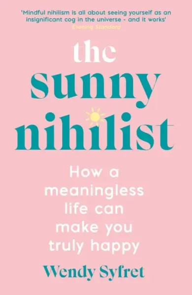 The Sunny Nihilist - Wendy Syfret